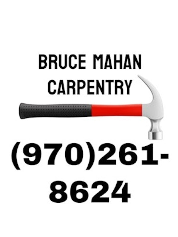 Bruce Mahan Carpentry (970)261-8624
